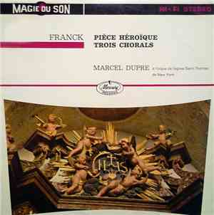 Franck - Marcel Dupré - Pièce Héroïque / Trois Chorals ; Marcel Dupre A L'o ...