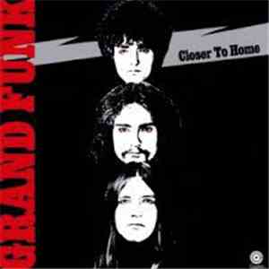 Grand Funk Railroad - Closer To Home