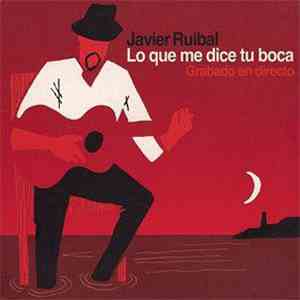 Javier Ruibal - Lo Que Me Dice Tu Boca (Grabado En Directo)