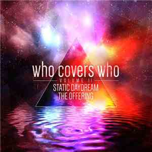 Static Daydream, The Offering - Who Covers Who, Volume II