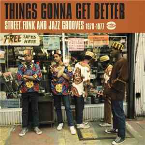 Various - Things Gonna Get Better (Street Funk & Jazz Grooves 1970-1977)