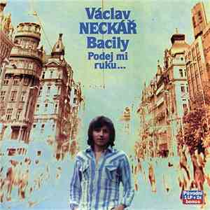 Václav Neckář, Bacily - Podej Mi Ruku…