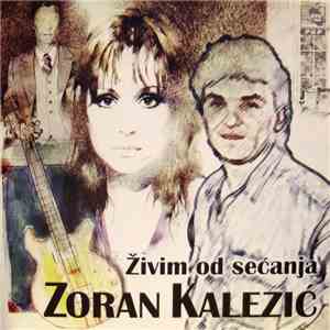 Zoran Kalezić - Živim Od Sećanja