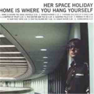 Her Space Holiday - Home Is Where You Hang Yourself