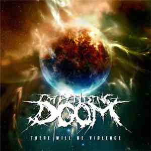 Impending Doom  - There Will Be Violence