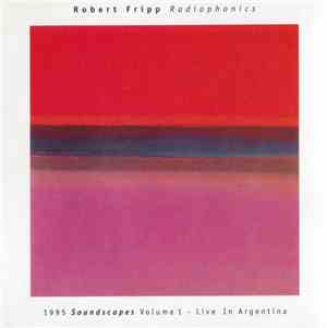 Robert Fripp - Radiophonics (1995 Soundscapes Volume 1 - Live In Argentina)