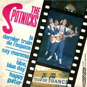 The Spotnicks - Le Dernier Train De L'espace / Say Mama / Blue, Blue Day /  ...