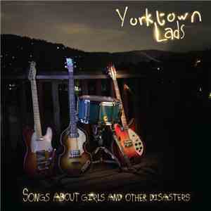 Yorktown Lads - Songs About Girls And Other Disasters