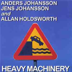 Anders Johansson, Jens Johansson And Allan Holdsworth - Heavy Machinery