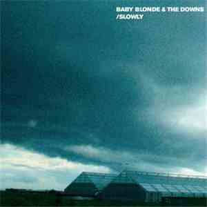 Baby Blonde & The Downs - Slowly