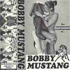 Bobby Mustang - The Unauthorized Autobiography Of...