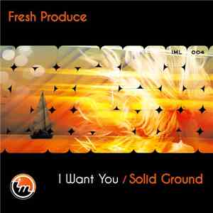 Fresh Produce  - I Want You / Solid Ground