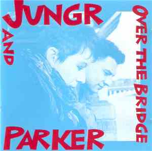Jungr And Parker - Over The Bridge