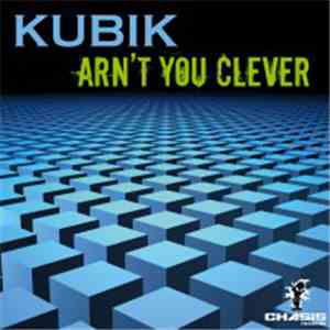 Kubik - Arn't You Clever