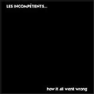 Les Incompétents - How It All Went Wrong