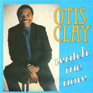Otis Clay - Watch Me Now