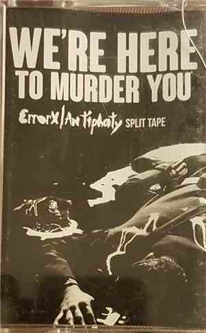 Error X / Antiphaty - We're Here To Murder You