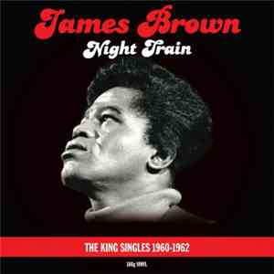 James Brown - Night Train - The King Singles 1960-1962