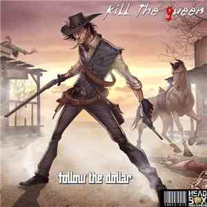 Kill The Queen - Follow The Dollar