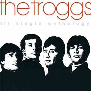 The Troggs - Hit Single Anthology