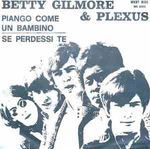 Betty Gilmore & Plexus - Piango Come Un Bambino / Se Perdessi Te