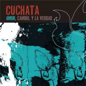Cuchata - Amor, Cambio, Y La Verdad