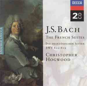 J.S. Bach : Christopher Hogwood - The French Suites  = Die Französischen Su ...