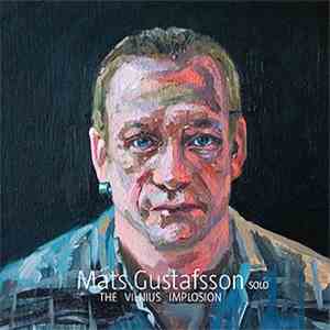 Mats Gustafsson - The Vilnius Implosion