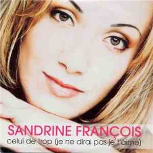 Sandrine François - Celui De Trop (Je Ne Dirai Pas Je T'Aime)