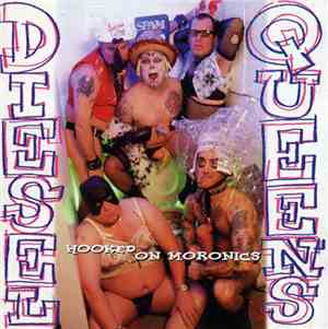 Diesel Queens - Hooked On  Moronics