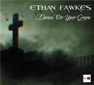 Ethan Fawkes - Dance On Your Grave