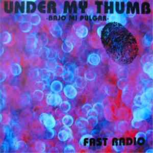 Fast Radio - Under My Thumb -Bajo Mi Pulgar-