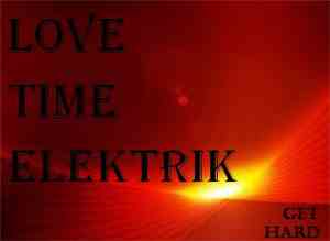 Love Time Elektrik - Get Hard