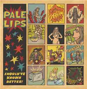 Pale Lips - Should've Known Better!