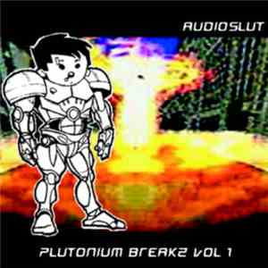 Audioslut - Plutonium Breakz :  Volume One