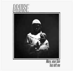 Bruise  - Mary, Your Son Has Left Me