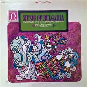 Ensemble Of The Bulgarian Republic, Philip Koutev - Music Of Bulgaria