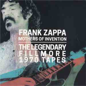 Frank Zappa & Mothers Of Invention - The Legendary Fillmore 1970 Tapes