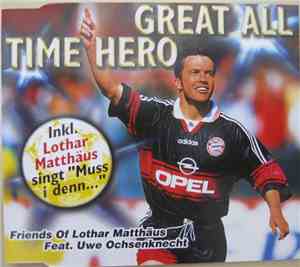 Friends Of Lothar Matthäus Feat. Uwe Ochsenknecht - Great All Time Hero