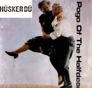 Hüsker Dü - Pogo Of The Halfdead