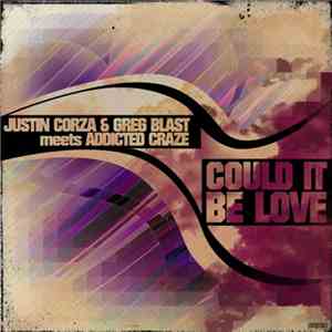 Justin Corza & Greg Blast Meets Addicted Craze - Could It Be Love