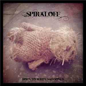 Spiraloff - Born To Write Sad Songs