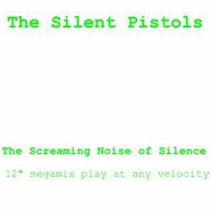 The Silent Pistols - The Screaming Noise Of Silence (12