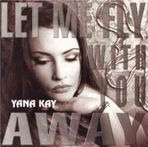 Yana Kay - Let Me Fly With You Away