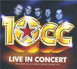 10cc - Live In Concert (Recorded Live At  Ipswich, Regent Theatre 2011)