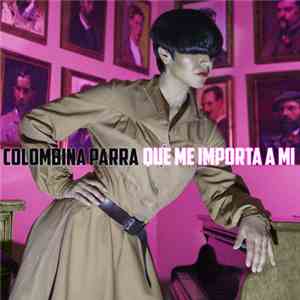Colombina Parra - Que Me Importa A Mi