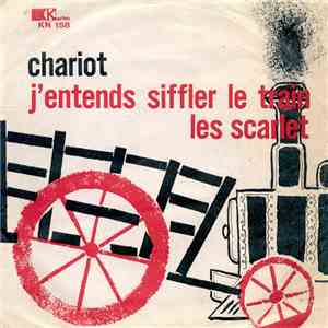 Les Scarlet - Chariot / J'Entends Siffler Le Train