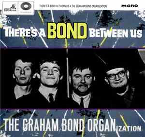 The Graham Bond Organization - There's A Bond Between Us