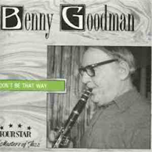 Benny Goodman - Don't Be That Way