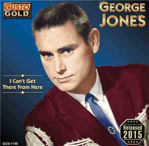 George Jones  - I Can't Get There From Here